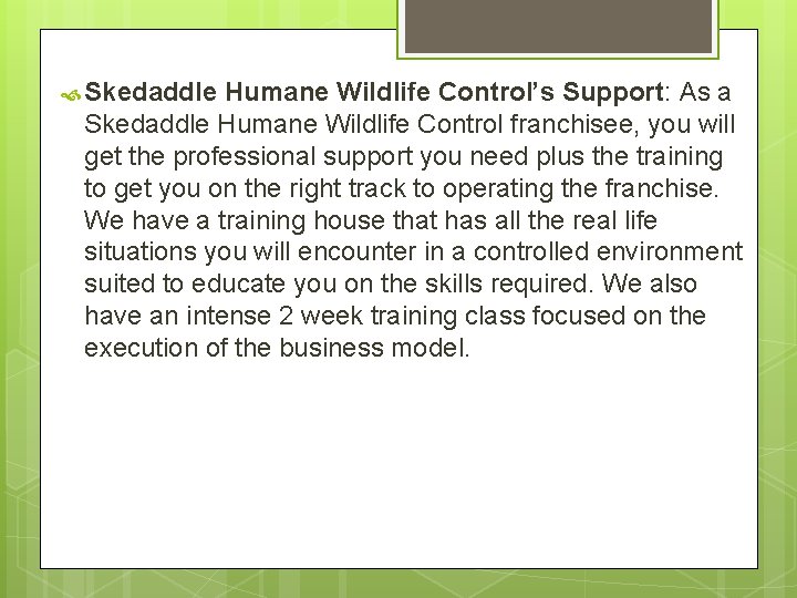  Skedaddle Humane Wildlife Control’s Support: As a Skedaddle Humane Wildlife Control franchisee, you