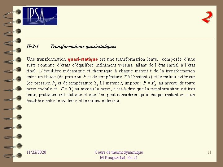 2 II-2 -1 Transformations quasi-statiques Une transformation quasi-statique est une transformation lente, composée d’une