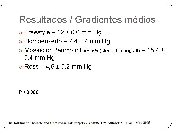 Resultados / Gradientes médios Freestyle – 12 ± 6, 6 mm Hg Homoenxerto –