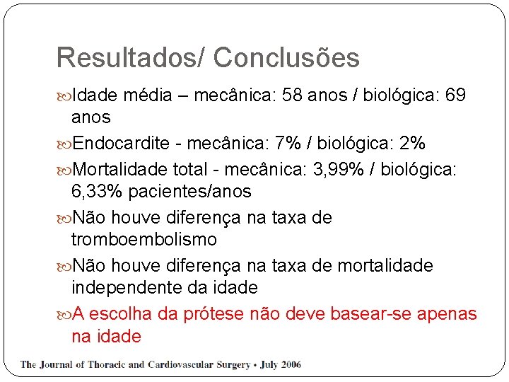 Resultados/ Conclusões Idade média – mecânica: 58 anos / biológica: 69 anos Endocardite -