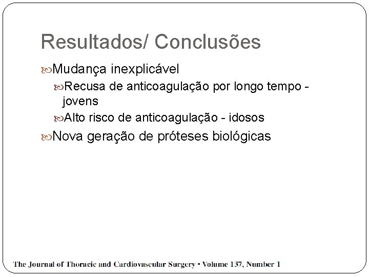 Resultados/ Conclusões Mudança inexplicável Recusa de anticoagulação por longo tempo - jovens Alto risco