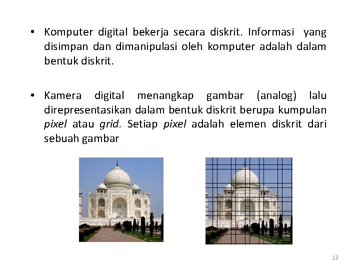  • Komputer digital bekerja secara diskrit. Informasi yang disimpan dimanipulasi oleh komputer adalah