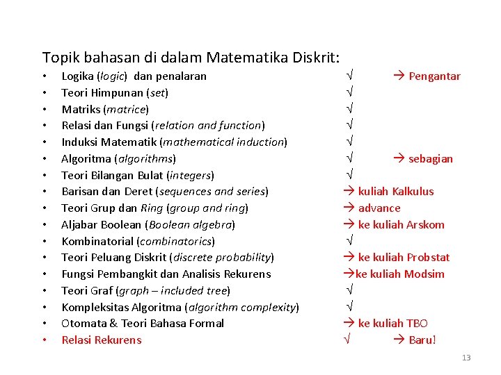 Topik bahasan di dalam Matematika Diskrit: • • • • • Logika (logic) dan