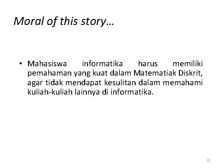 Moral of this story… • Mahasiswa informatika harus memiliki pemahaman yang kuat dalam Matematiak