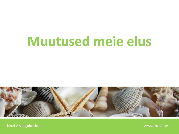 Muutused meie elus Novi Arengukeskus www. novi. ee 