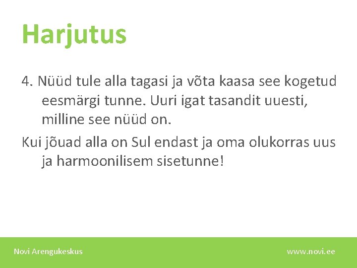 Harjutus 4. Nüüd tule alla tagasi ja võta kaasa see kogetud eesmärgi tunne. Uuri