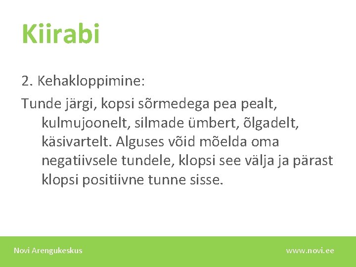 Kiirabi 2. Kehakloppimine: Tunde järgi, kopsi sõrmedega pealt, kulmujoonelt, silmade ümbert, õlgadelt, käsivartelt. Alguses