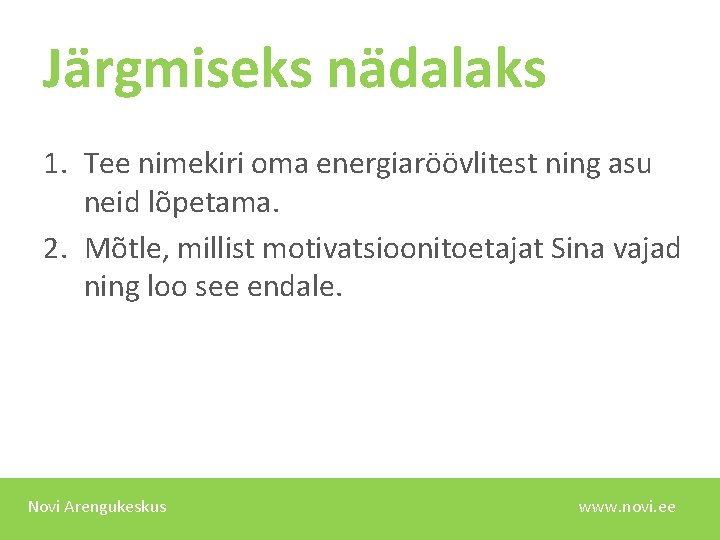 Järgmiseks nädalaks 1. Tee nimekiri oma energiaröövlitest ning asu neid lõpetama. 2. Mõtle, millist