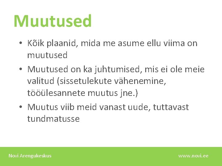 Muutused • Kõik plaanid, mida me asume ellu viima on muutused • Muutused on