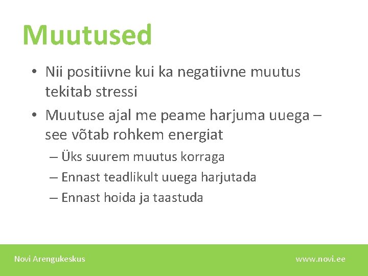 Muutused • Nii positiivne kui ka negatiivne muutus tekitab stressi • Muutuse ajal me