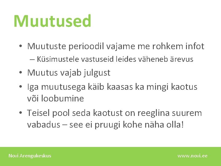 Muutused • Muutuste perioodil vajame me rohkem infot – Küsimustele vastuseid leides väheneb ärevus