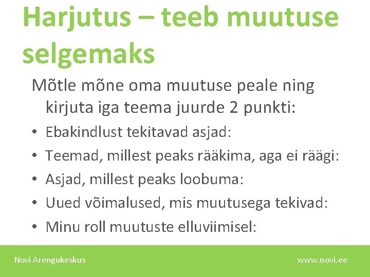 Harjutus – teeb muutuse selgemaks Mõtle mõne oma muutuse peale ning kirjuta iga teema
