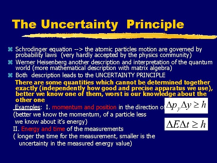 The Uncertainty Principle z Schrodinger equation --> the atomic particles motion are governed by