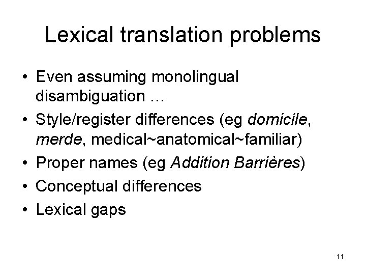 Lexical translation problems • Even assuming monolingual disambiguation … • Style/register differences (eg domicile,