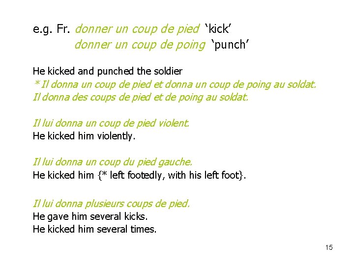 e. g. Fr. donner un coup de pied ‘kick’ donner un coup de poing