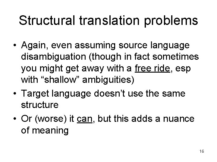 Structural translation problems • Again, even assuming source language disambiguation (though in fact sometimes