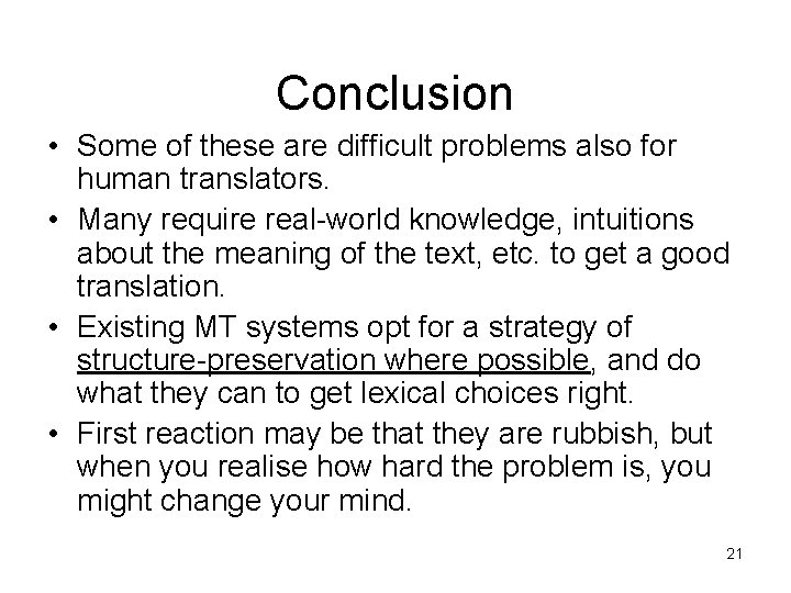 Conclusion • Some of these are difficult problems also for human translators. • Many