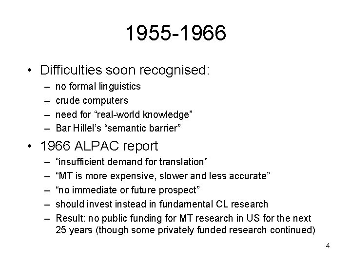 1955 -1966 • Difficulties soon recognised: – – no formal linguistics crude computers need