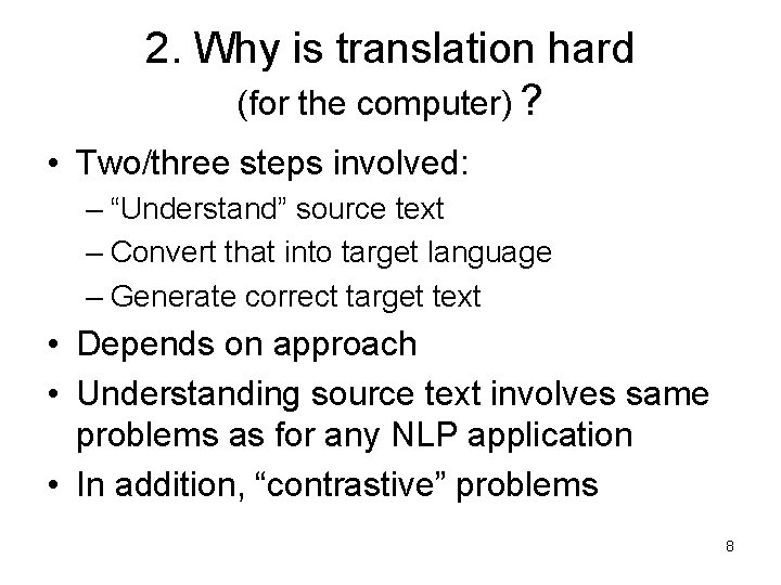 2. Why is translation hard (for the computer) ? • Two/three steps involved: –