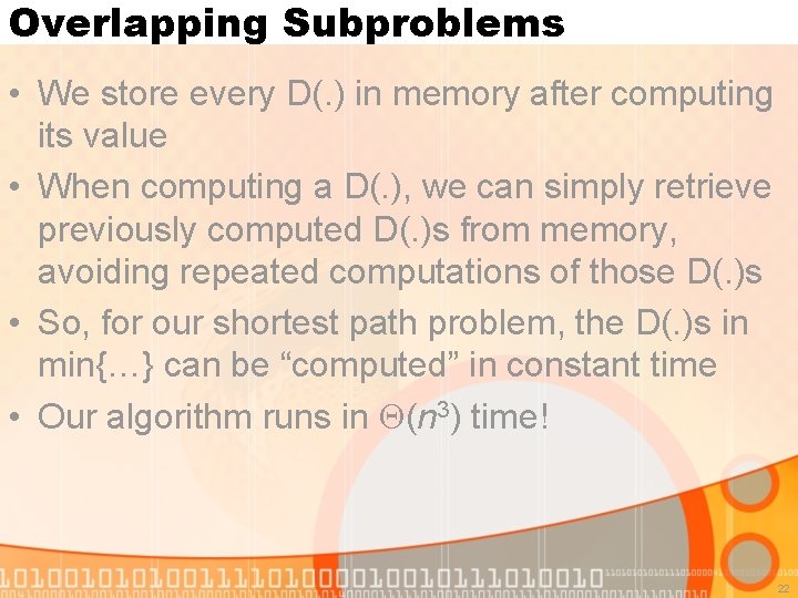 Overlapping Subproblems • We store every D(. ) in memory after computing its value
