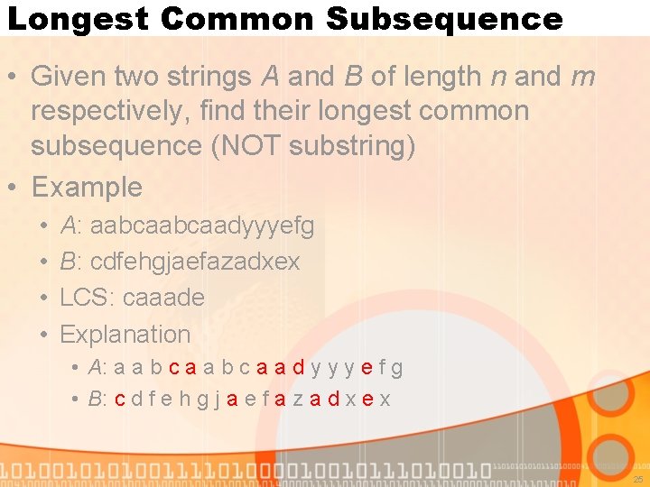 Longest Common Subsequence • Given two strings A and B of length n and