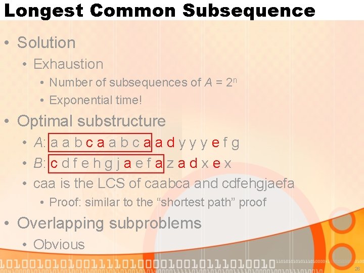 Longest Common Subsequence • Solution • Exhaustion • Number of subsequences of A =