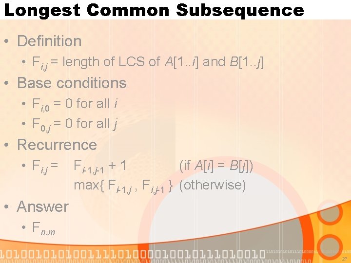 Longest Common Subsequence • Definition • Fi, j = length of LCS of A[1.