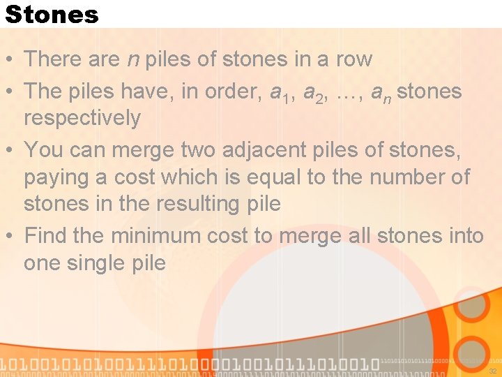 Stones • There are n piles of stones in a row • The piles