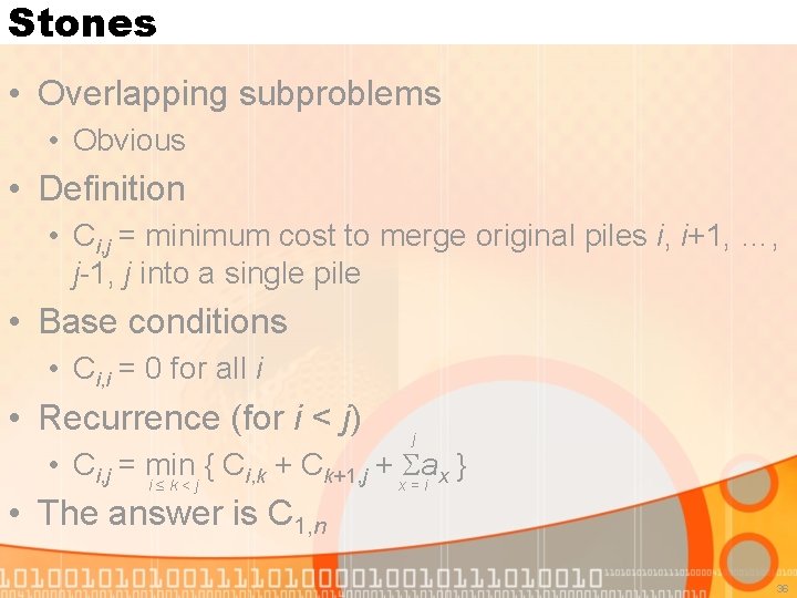 Stones • Overlapping subproblems • Obvious • Definition • Ci, j = minimum cost