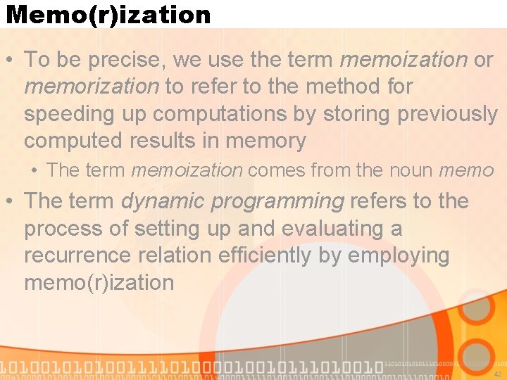 Memo(r)ization • To be precise, we use the term memoization or memorization to refer