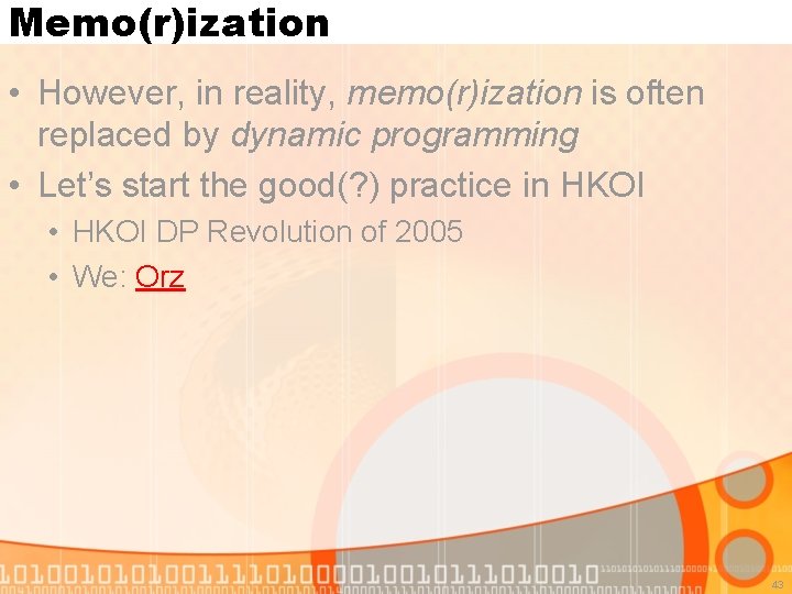 Memo(r)ization • However, in reality, memo(r)ization is often replaced by dynamic programming • Let’s