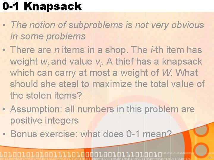 0 -1 Knapsack • The notion of subproblems is not very obvious in some
