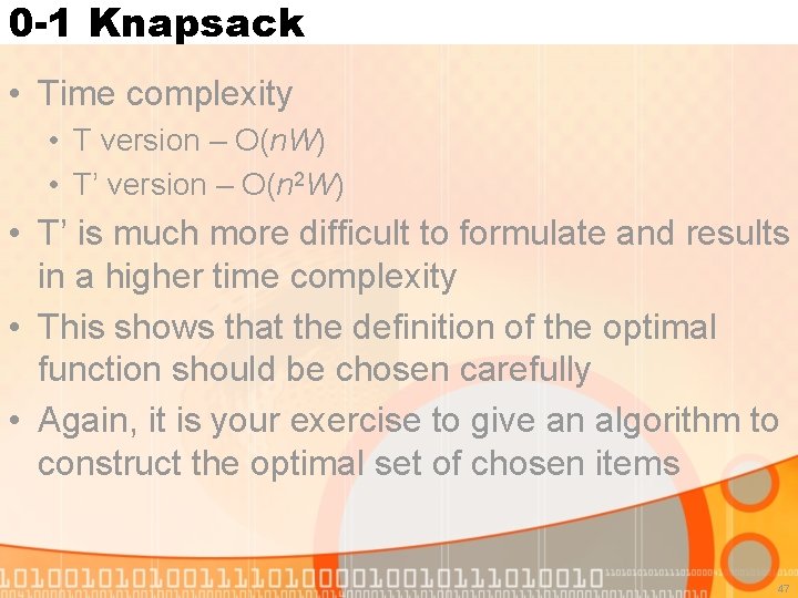 0 -1 Knapsack • Time complexity • T version – O(n. W) • T’