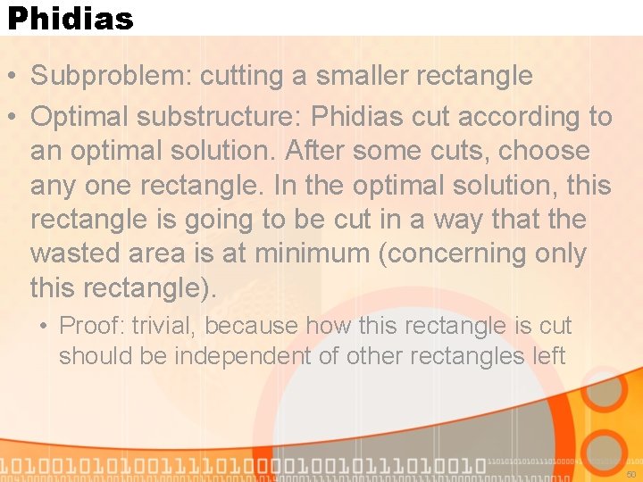 Phidias • Subproblem: cutting a smaller rectangle • Optimal substructure: Phidias cut according to