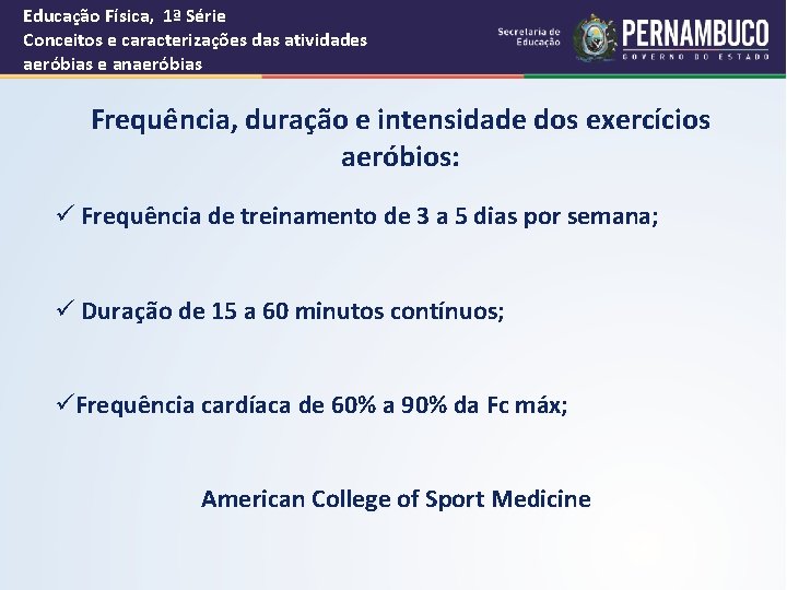 Educação Física, 1ª Série Conceitos e caracterizações das atividades aeróbias e anaeróbias Frequência, duração