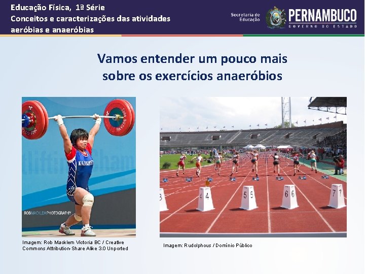 Educação Física, 1ª Série Conceitos e caracterizações das atividades aeróbias e anaeróbias Vamos entender