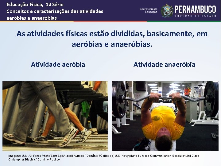 Educação Física, 1ª Série Conceitos e caracterizações das atividades aeróbias e anaeróbias As atividades