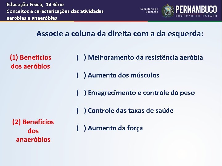 Educação Física, 1ª Série Conceitos e caracterizações das atividades aeróbias e anaeróbias Associe a