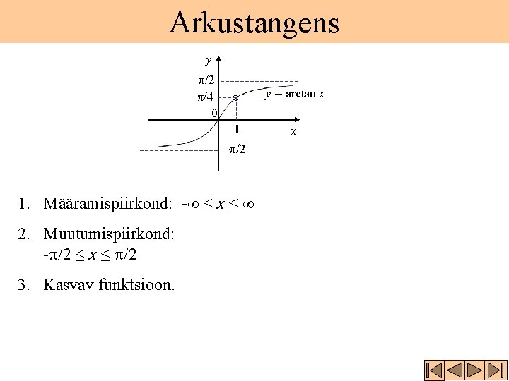 Arkustangens y p/2 p/4 0 y = arctan x 1 -p/2 1. Määramispiirkond: -