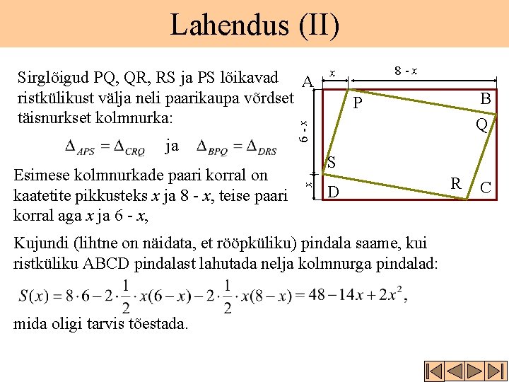 Lahendus (II) Esimese kolmnurkade paari korral on kaatetite pikkusteks x ja 8 - x,