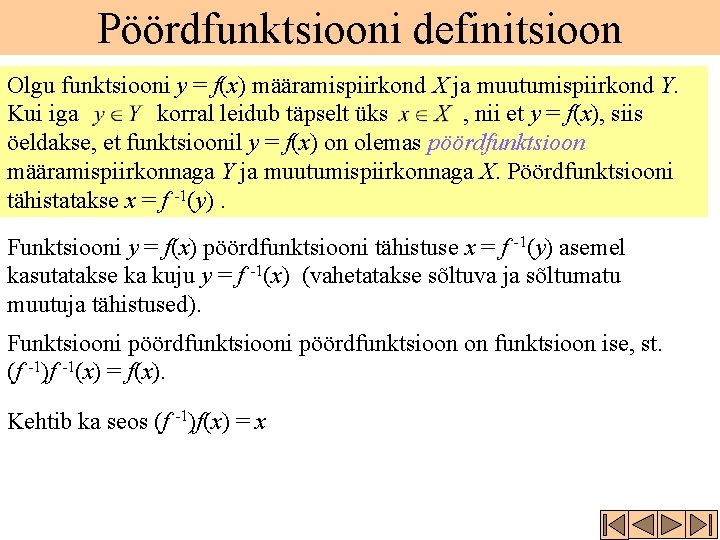 Pöördfunktsiooni definitsioon Olgu funktsiooni y = f(x) määramispiirkond X ja muutumispiirkond Y. Kui iga