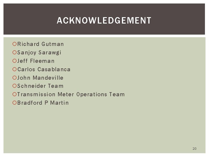 ACKNOWLEDGEMENT Richard Gutman Sanjoy Sarawgi Jeff Fleeman Carlos Casablanca John Mandeville Schneider Team Transmission
