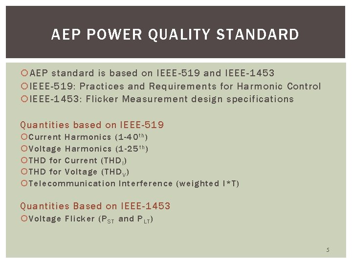 AEP POWER QUALITY STANDARD AEP standard is based on IEEE-519 and IEEE-1453 IEEE-519: Practices