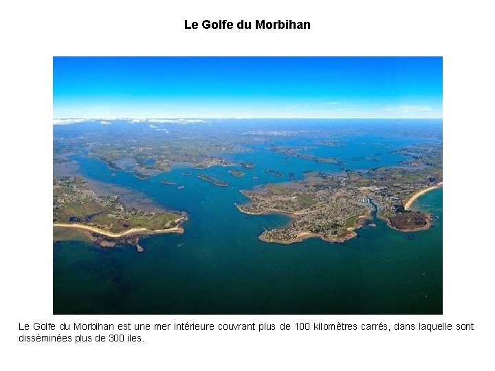 Le Golfe du Morbihan est une mer intérieure couvrant plus de 100 kilomètres carrés,