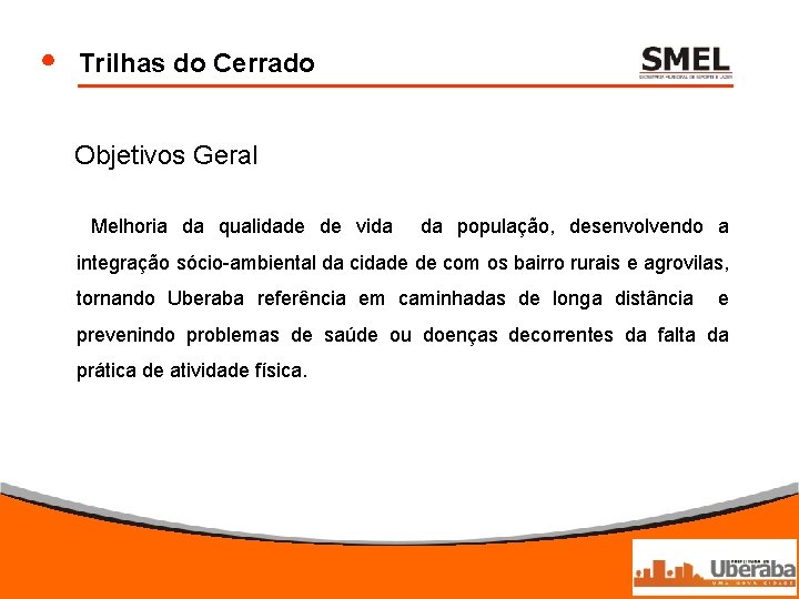 Trilhas do Cerrado Objetivos Geral Melhoria da qualidade de vida da população, desenvolvendo a