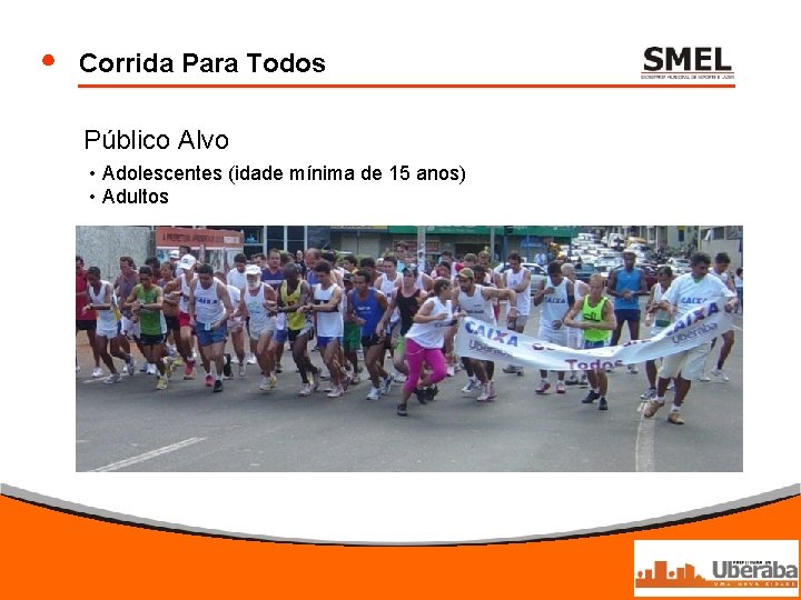 Corrida Para Todos Público Alvo • Adolescentes (idade mínima de 15 anos) • Adultos