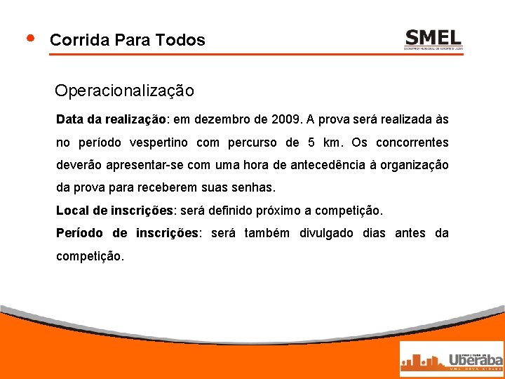 Corrida Para Todos Operacionalização Data da realização: em dezembro de 2009. A prova será