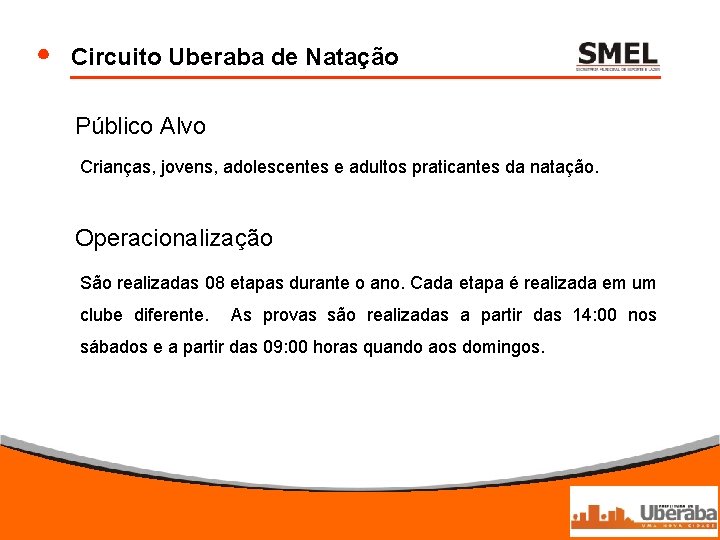 Circuito Uberaba de Natação Público Alvo Crianças, jovens, adolescentes e adultos praticantes da natação.