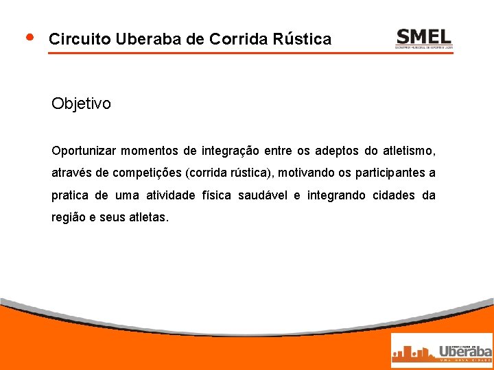 Circuito Uberaba de Corrida Rústica Objetivo Oportunizar momentos de integração entre os adeptos do