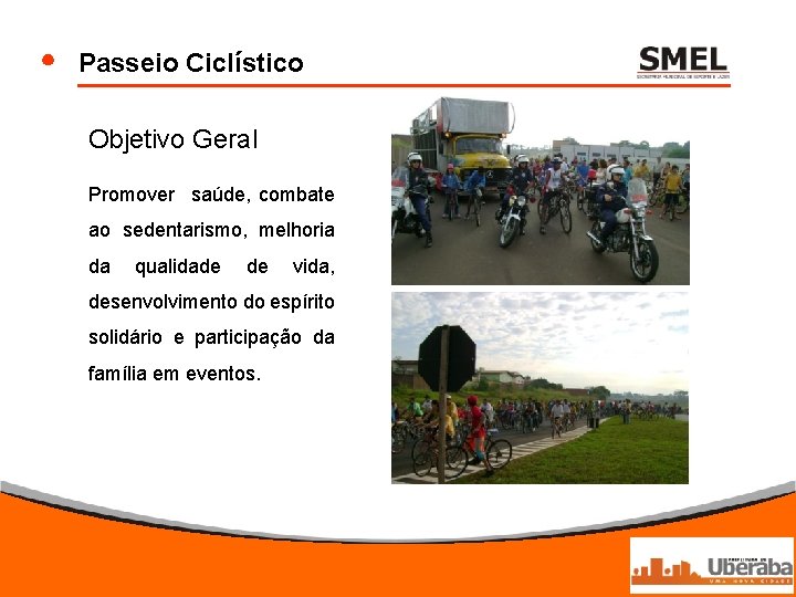 Passeio Ciclístico Objetivo Geral Promover saúde, combate ao sedentarismo, melhoria da qualidade de vida,